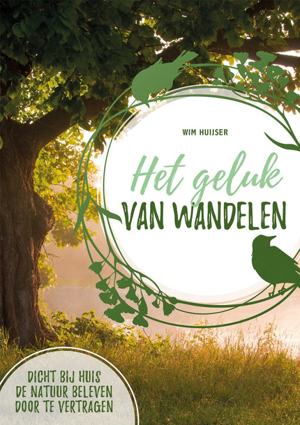 Het Geluk van Wandelen: Ontspannen en opladen in de natuur - Lantaarn Publishers